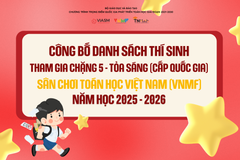 Công bố Danh sách học sinh được duyệt tham dự Chặng 5 - Tỏa sáng (cấp Quốc gia) - Sân chơi Toán học Việt Nam (VNMF) năm học 2025 - 2026