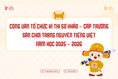 Công văn Tổ chức kì thi Sơ khảo - Cấp Trường sân chơi Trạng Nguyên Tiếng Việt năm học 2025 - 2026