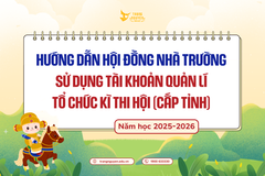Hướng dẫn Hội đồng Nhà Trường sử dụng tài khoản quản lí tổ chức Kì thi Hội (cấp Tỉnh) 2025 - 2026