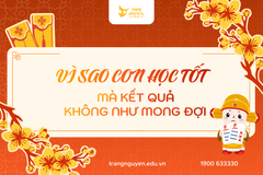 Vì sao con học tốt nhưng kết quả thi chưa như mong đợi?