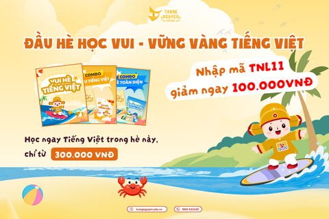 Đầu hè học vui - Vững vàng Tiếng Việt | Đăng ký ngay khóa “Vui hè Tiếng Việt”, bứt phá mùa hè