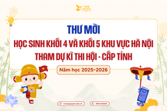 Thư mời học sinh khối 4 và khối 5 khu vực Hà Nội tham dự Kì thi Hội - cấp Tỉnh (có danh sách đi kèm) 2025-2026