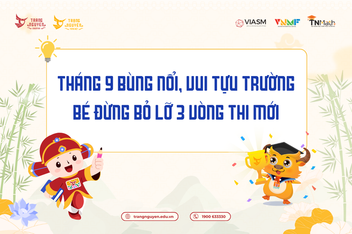 Tháng 9 bùng nổi, vui tựu trường - Bé đừng bỏ lỡ 3 vòng thi mới