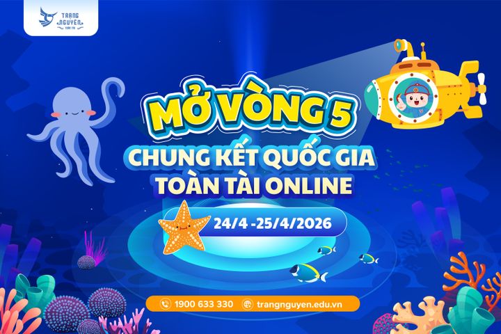 Chính thức mở vòng thi Chung Kết Quốc Gia Toàn Tài Online 2025-2026