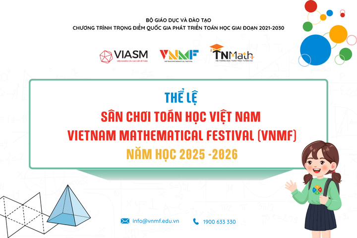 Thể lệ Sân chơi Toán học Việt Nam - Vietnam Mathematical Festival (VNMF) trên internet dành cho học sinh phổ thông năm học 2025 - 2026