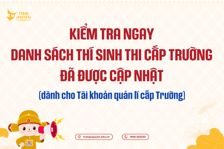 [TNTV Vòng 7] Kiểm tra ngay danh sách thí sinh thi cấp Trường đã được cập nhật (Dành cho Tài khoản quản lí cấp Trường)